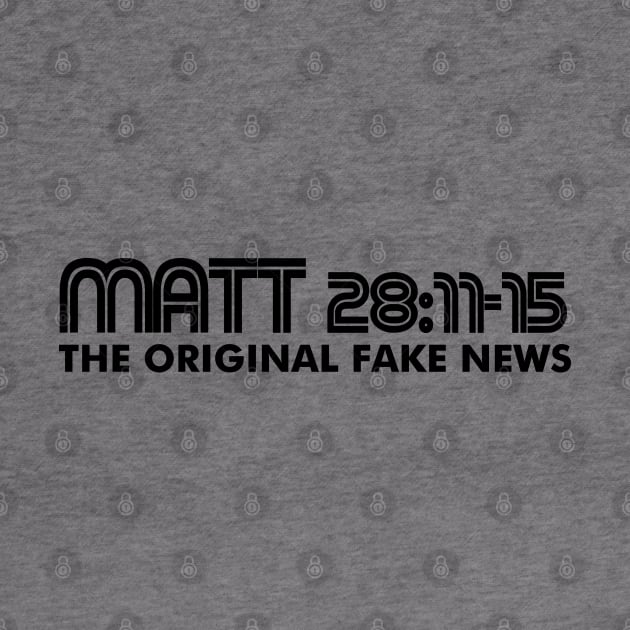 Matthew 28:11-15 The Original Fake News by CalledandChosenApparel